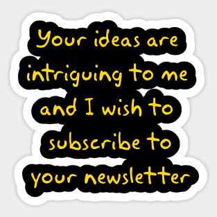 Your ideas are  intriguing to me Sticker